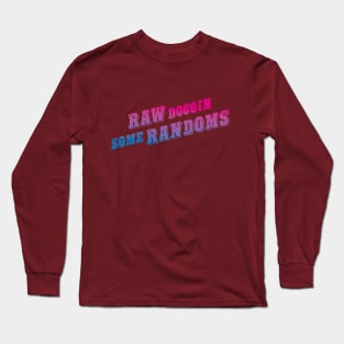 Raw Doggin Some Randoms Long Sleeve T-Shirt